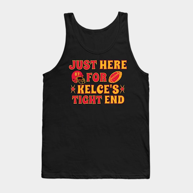 Just Here for Kelce's Tight End Football Fan Travis Kelce Tank Top by Shirts by Jamie